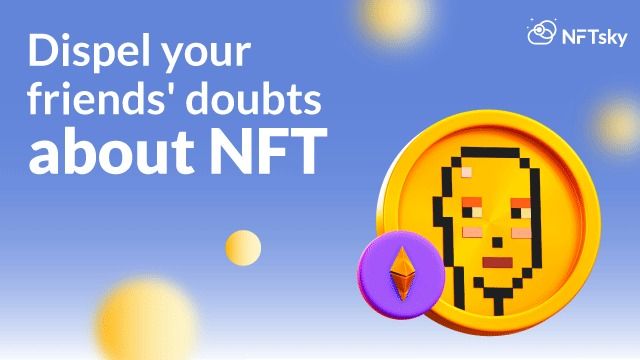 Dispel your friends' doubts about NFT Dispel your friends' doubts about NFTon NFTsky