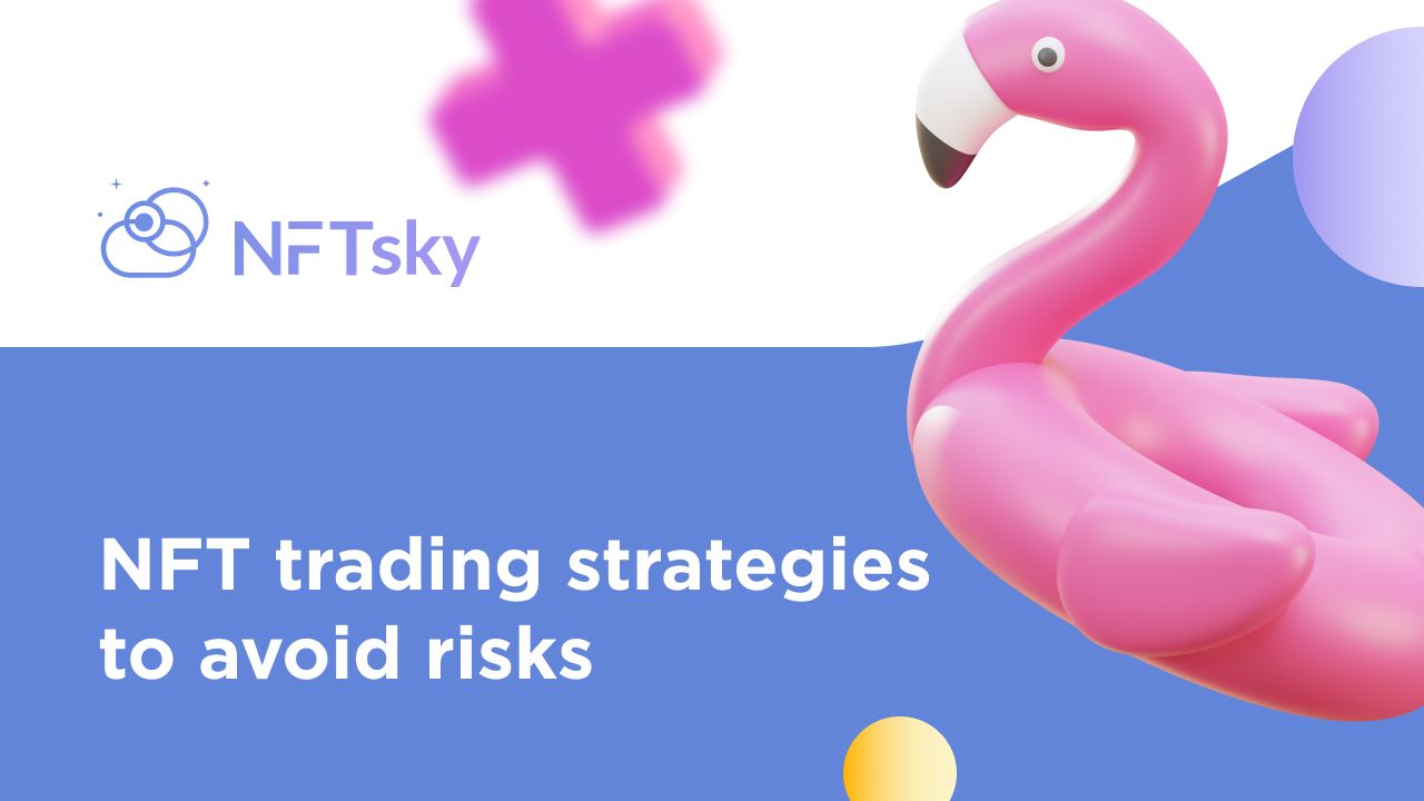 NFT Trading Strategies to Avoid Riskson NFTsky